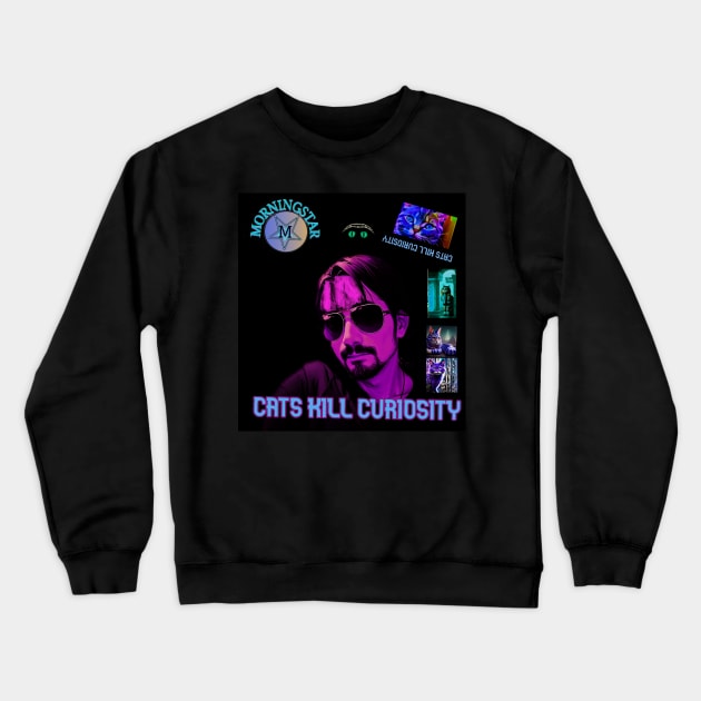 Morningstar - Cats Kill Curiosity Album Crewneck Sweatshirt by Erik Morningstar 